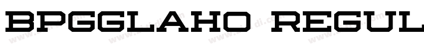 BPGGLAHO REGULAR字体转换 BPGGLAHO REGULAR字体转换
